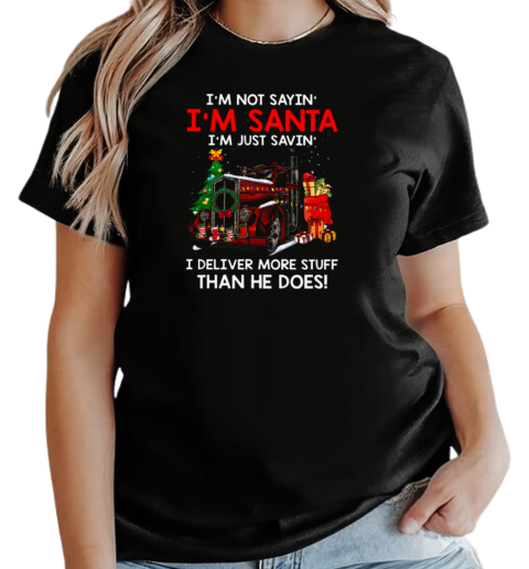 I'm Not Sayin' I'm Just Savin' I deliver More Stuff Than He Does T-Shirt Classic Women's T-shirt