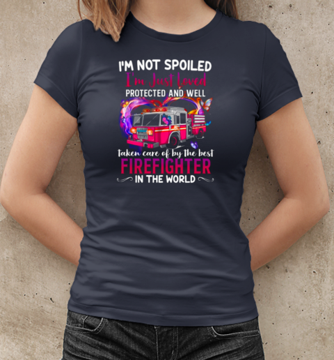 I'm Not Spoiled I'm Just Loved Protected And Well Taken Care Of By Firefighter T-Shirt Classic Women's T-shirt