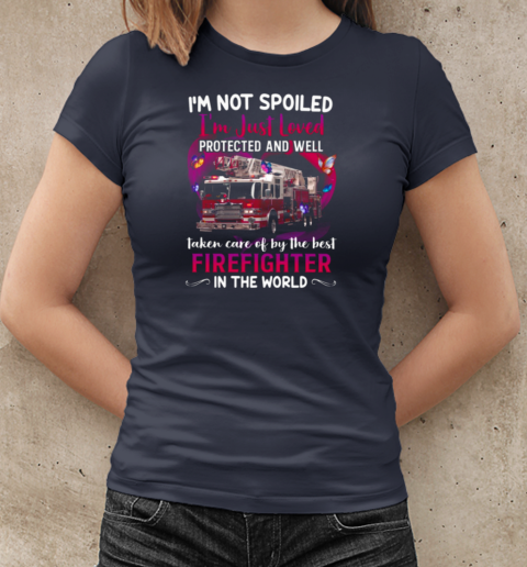 I'm Not Spoiled I'm Just Loved Protected And Well Taken Care Of By The Best Firefighter In The World T-Shirt Classic Women's T-shirt