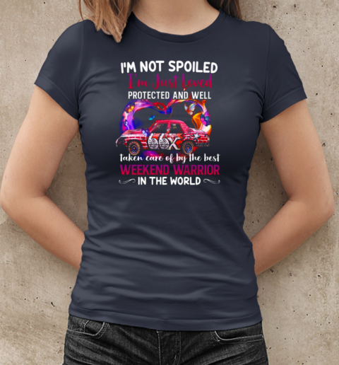 I'm Not Spoiled I'm Just Loved Protected And Well Taken Care Of By The Best Weekend Warrior In The World T-Shirt Classic Women's T-shirt