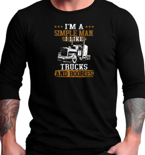 I'm Simple Man I Like Trucks And Boobies Trucker T-Shirt Long Sleeved T-shirt 