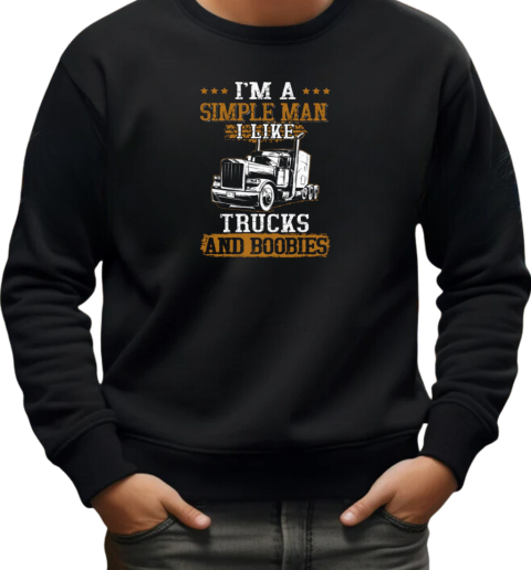 I'm Simple Man I Like Trucks And Boobies Trucker T-Shirt Unisex Sweatshirt