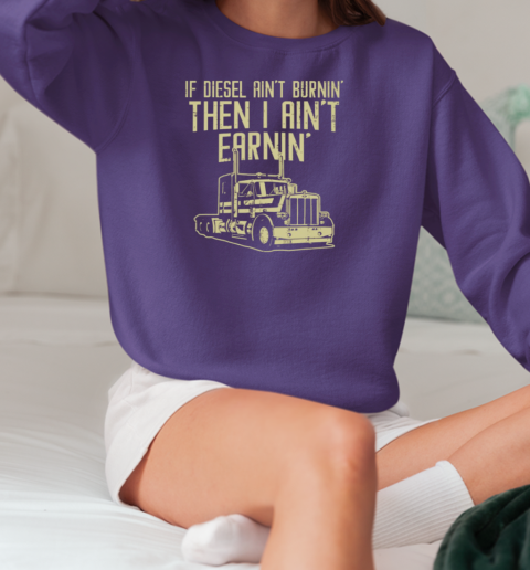 If Diesel Ain't Burnin Trucker T-Shirt Unisex Sweatshirt