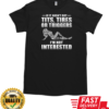 If It Hasn't Got Tits Tires Or Triggers I'm Not Interested T-Shirt Classic Men's T-shirt