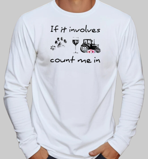 If It Involves Count Me In Tractor T-Shirt Long Sleeved T-shirt 