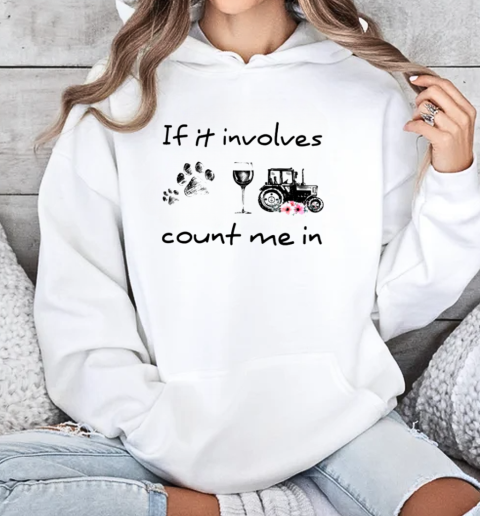 If It Involves Count Me In Tractor T-Shirt Unisex Hoodie