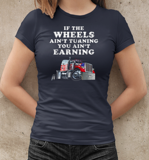 If The Wheels Ain't Turning Trucker T-Shirt Classic Women's T-shirt