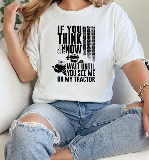 If You Think I'm Cute Now Wait Until See Tractor T-Shirt Classic Women's T-shirt