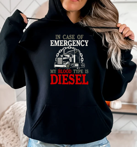 In Case Of Emergency My Blood Type Is Diesel Trucker T-Shirt Unisex Hoodie