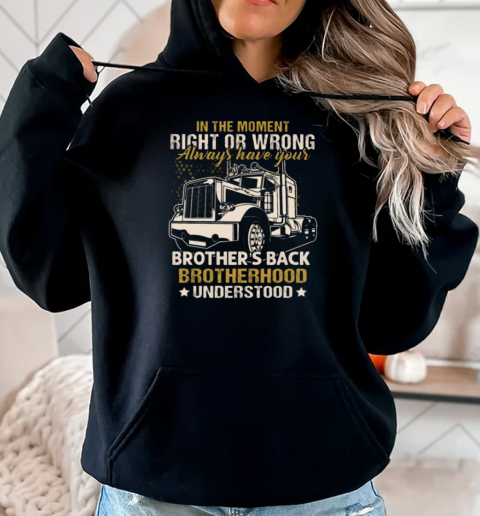 In The Moment Right Or Wrong Always Have Your Brother Back Brotherhood Understood T-Shirt Unisex Hoodie