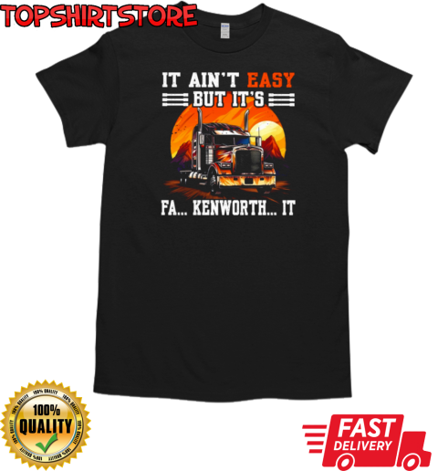 It Ain't Easy But T-Shirt