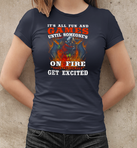 It's All Fun And Games Until Someone's On Fire T-Shirt Classic Women's T-shirt