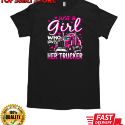 Just A Girl Who Loves Her Trucker T-Shirt