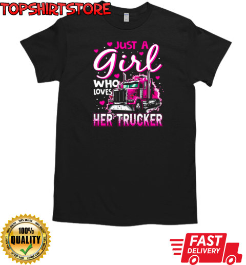 Just A Girl Who Loves Her Trucker T-Shirt