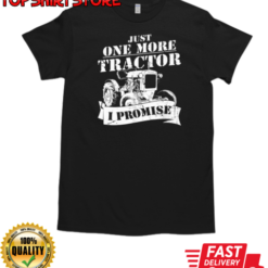 Just One More Tractor I Promise T-Shirt
