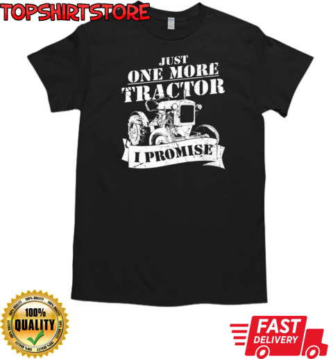 Just One More Tractor I Promise T-Shirt