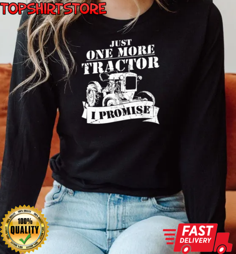 Just One More Tractor I Promise T-Shirt Long Sleeved T-shirt 