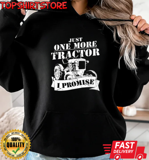 Just One More Tractor I Promise T-Shirt Unisex Hoodie