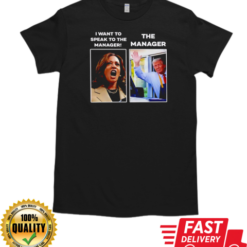 Kamala I want to speak to the manager Trump McDonald manager T-Shirt