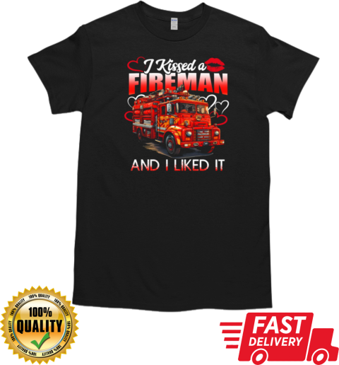 Kissed A Fireman Liked It T-Shirt