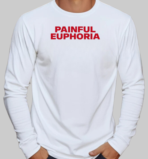 Lilyisthatyou Painful Euphoria T-Shirt Long Sleeved T-shirt 