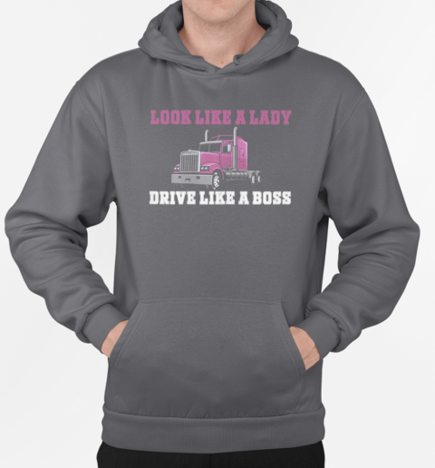 Look Like A Lady Drive Like A Boss Trucker T-Shirt Unisex Hoodie