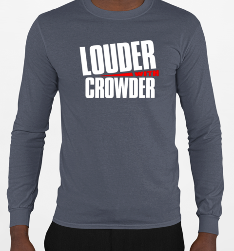 Louder with crowder T-Shirt Long Sleeved T-shirt 