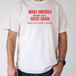 Make America Trump 2024 Kamala Sucks Trump Is Wassup T-Shirt