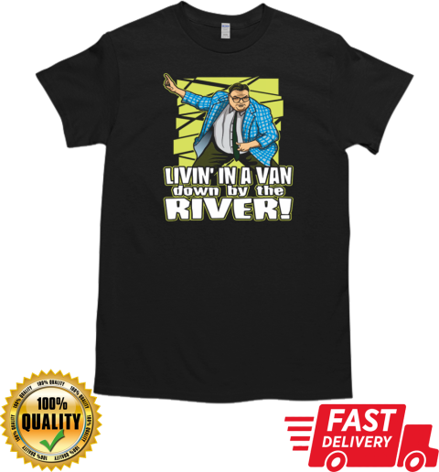 Matt Foley Livin' In A Van Down By The River T-Shirt