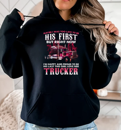 Maybe I Was Too Late To Be His First T-Shirt Unisex Hoodie