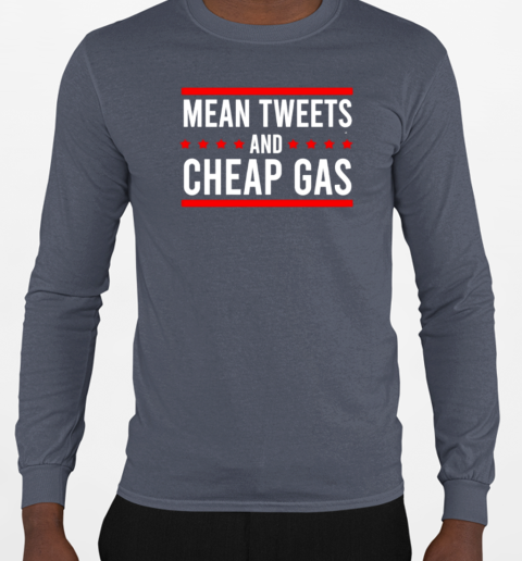 Mean tweets and cheap gas T-Shirt Long Sleeved T-shirt 