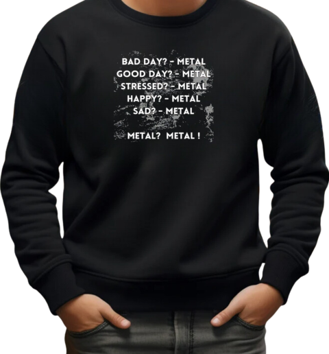 Metal my love I love metal music T-Shirt Unisex Sweatshirt