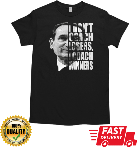 Mike Krzyzewski I Don't Coach Losers I Coach Winners T-Shirt