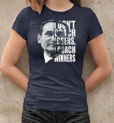 Mike Krzyzewski I Don't Coach Losers I Coach Winners T-Shirt Classic Women's T-shirt