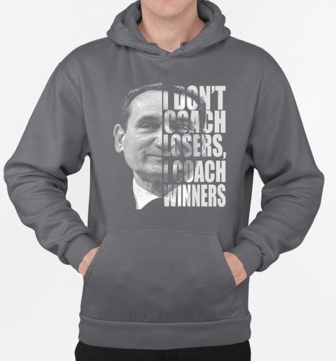 Mike Krzyzewski I Don't Coach Losers I Coach Winners T-Shirt Unisex Hoodie