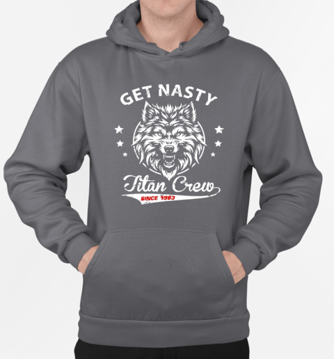 Mike titan o'hearn get nasty titan crew T-Shirt Unisex Hoodie