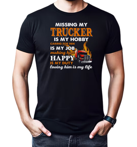 Missing My Trucker Is My Hobby Caring For Him T-Shirt