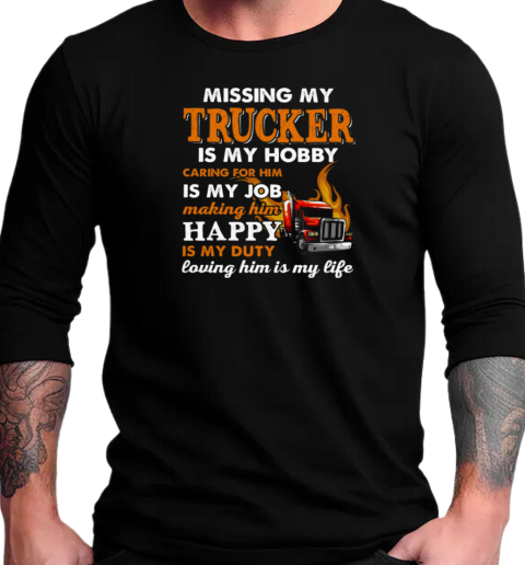 Missing My Trucker Is My Hobby Caring For Him T-Shirt Long Sleeved T-shirt 