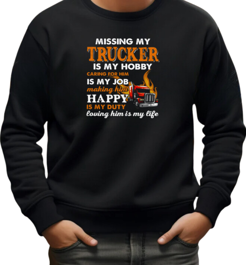 Missing My Trucker Is My Hobby Caring For Him T-Shirt Unisex Sweatshirt