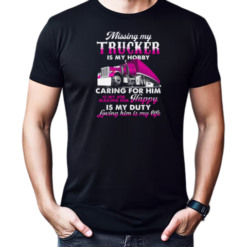 Missing My Trucker Is My Hobby T-Shirt