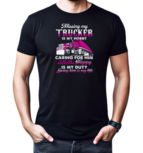 Missing My Trucker Is My Hobby T-Shirt