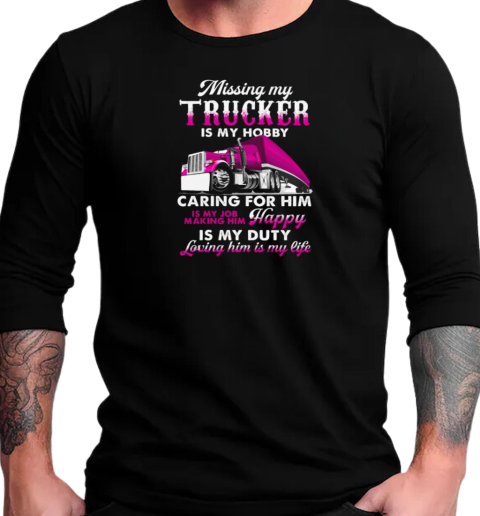 Missing My Trucker Is My Hobby T-Shirt Long Sleeved T-shirt 