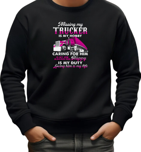 Missing My Trucker Is My Hobby T-Shirt Unisex Sweatshirt