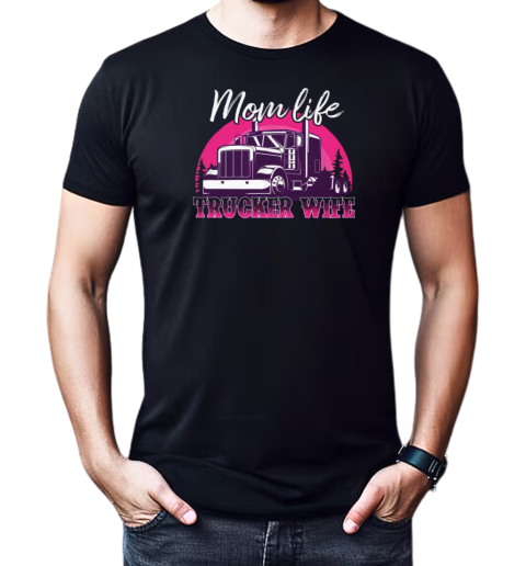 Mom Life Trucker Wife T-Shirt