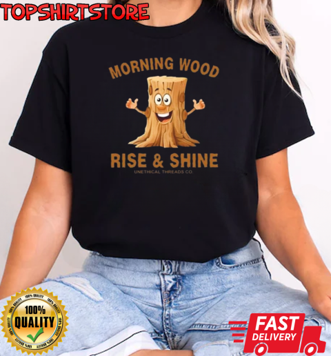 Morning Wood Rise And Shine Unethical Threads Co. T-Shirt Classic Women's T-shirt