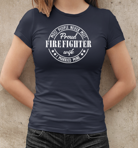 Most people Never Meet Pround Firefighter T-Shirt Classic Women's T-shirt