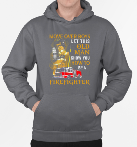 Move Over Boys Let This Old Woman Show You How To Be A Firefighter T-Shirt Unisex Hoodie