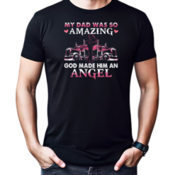 My Dad Was So Amazing God Make Him An Angel Trucker T-Shirt