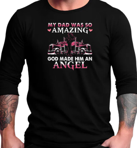 My Dad Was So Amazing God Make Him An Angel Trucker T-Shirt Long Sleeved T-shirt 