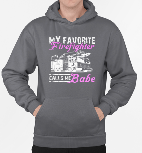 My Favorite Firefighter Calls Me Babe T-Shirt Unisex Hoodie